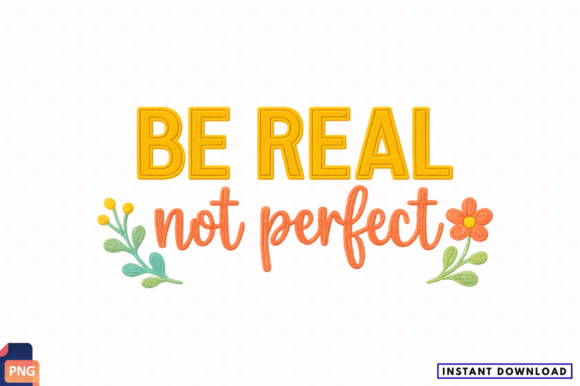 BE REAL Not Perfect Motivational PNG: A Practical Asset for Sublimation and Print-on-Demand