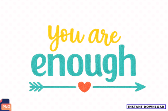 Evaluating the You Are Enough Motivational Quote PNG for Sublimation Projects